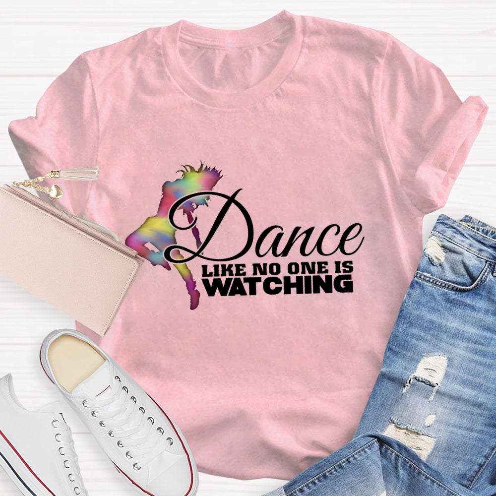 Dance Like No One Is Watching T-Shirt