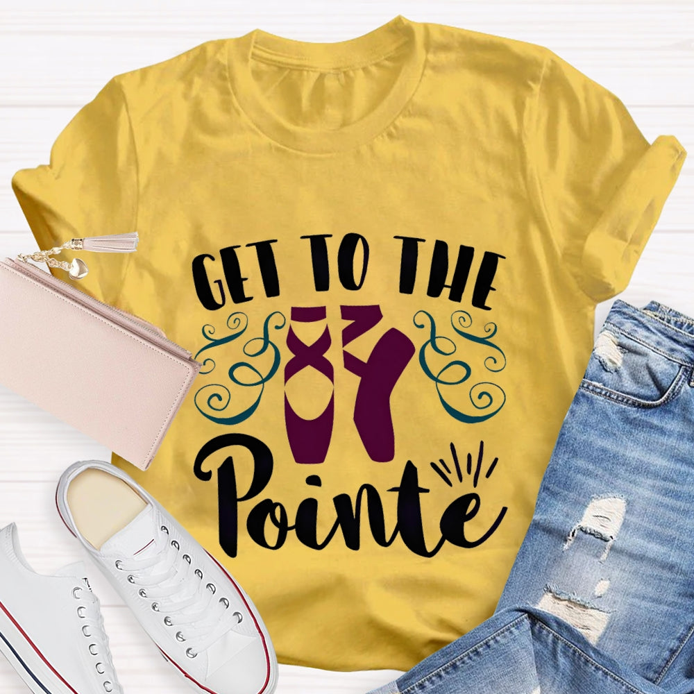 Get To The Pointe T-Shirt