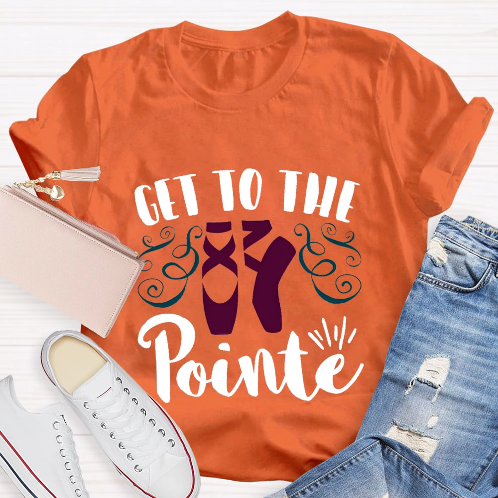 Get To The Pointe T-Shirt