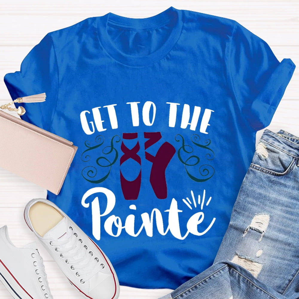 Get To The Pointe T-Shirt