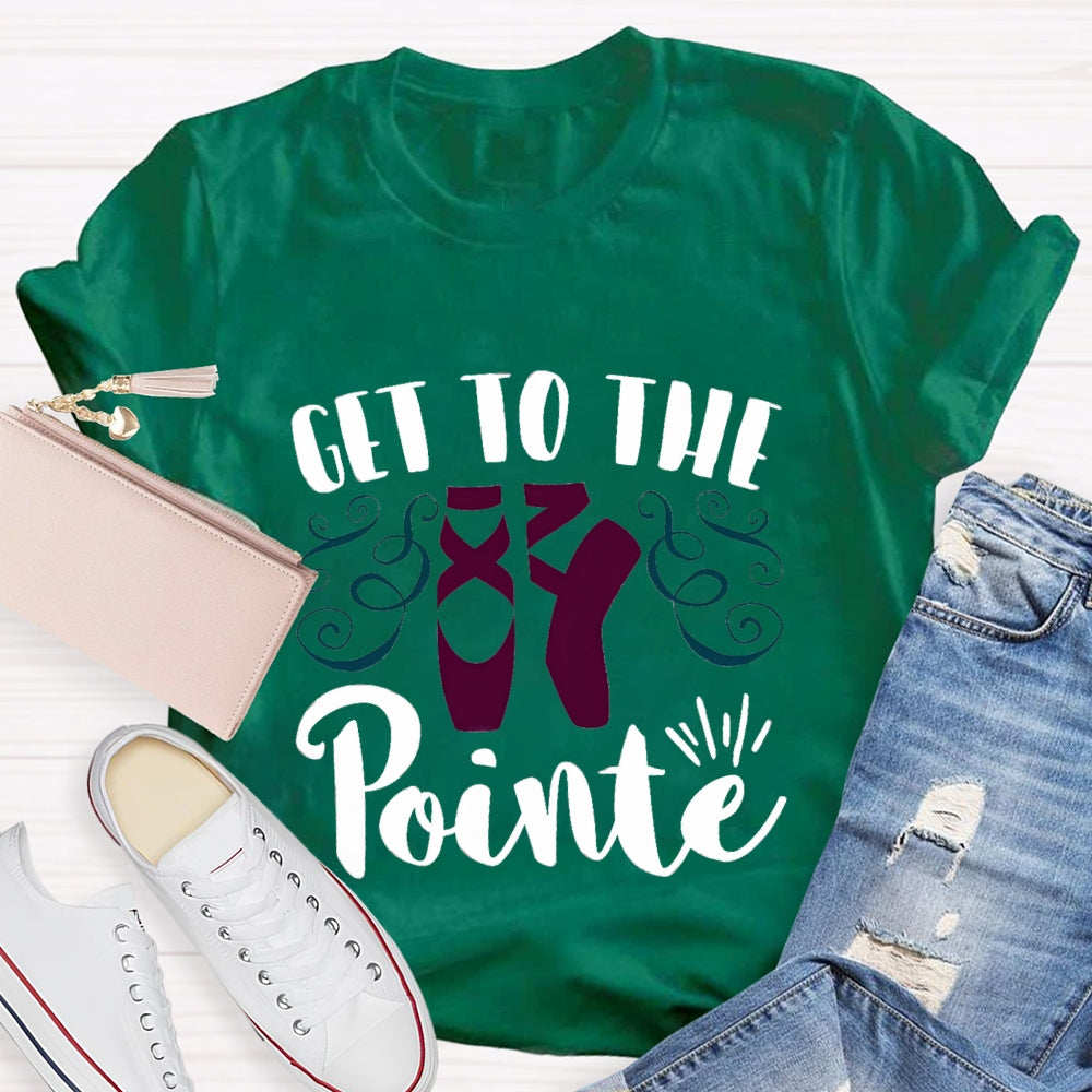 Get To The Pointe T-Shirt