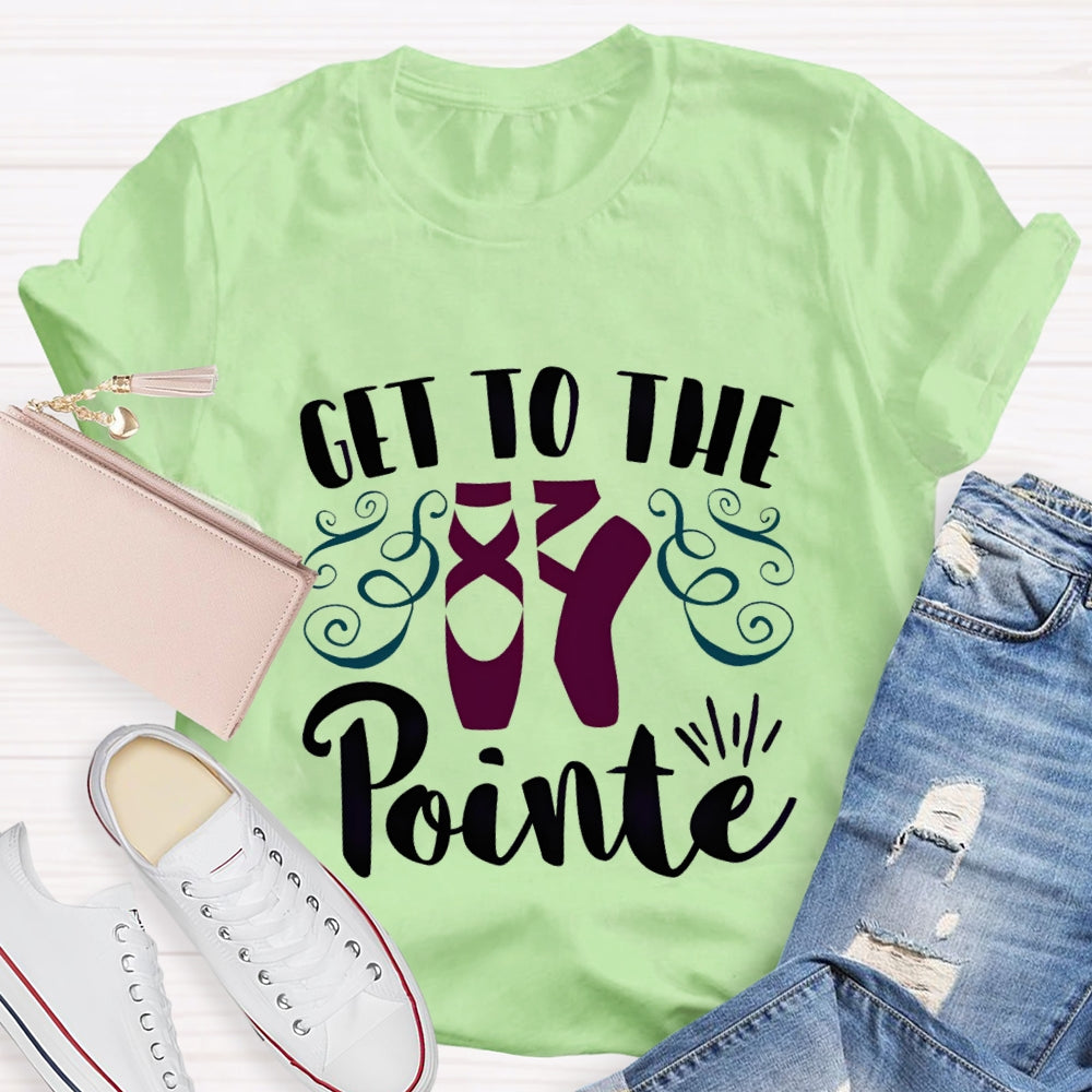 Get To The Pointe T-Shirt