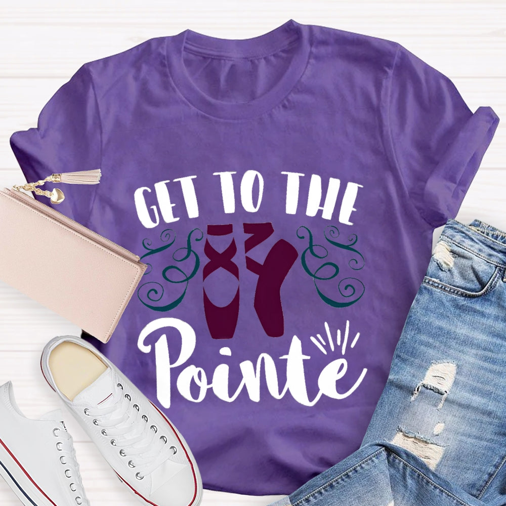 Get To The Pointe T-Shirt