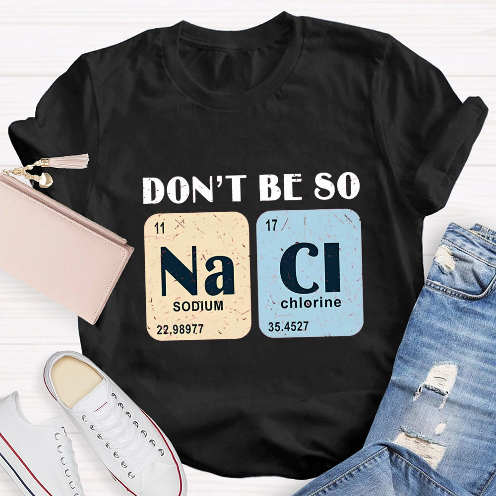 Don't Be So Naci Funny Science Teacher T-Shirt