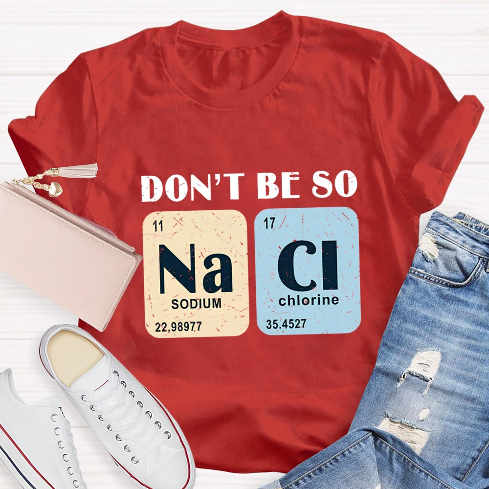 Don't Be So Naci Funny Science Teacher T-Shirt