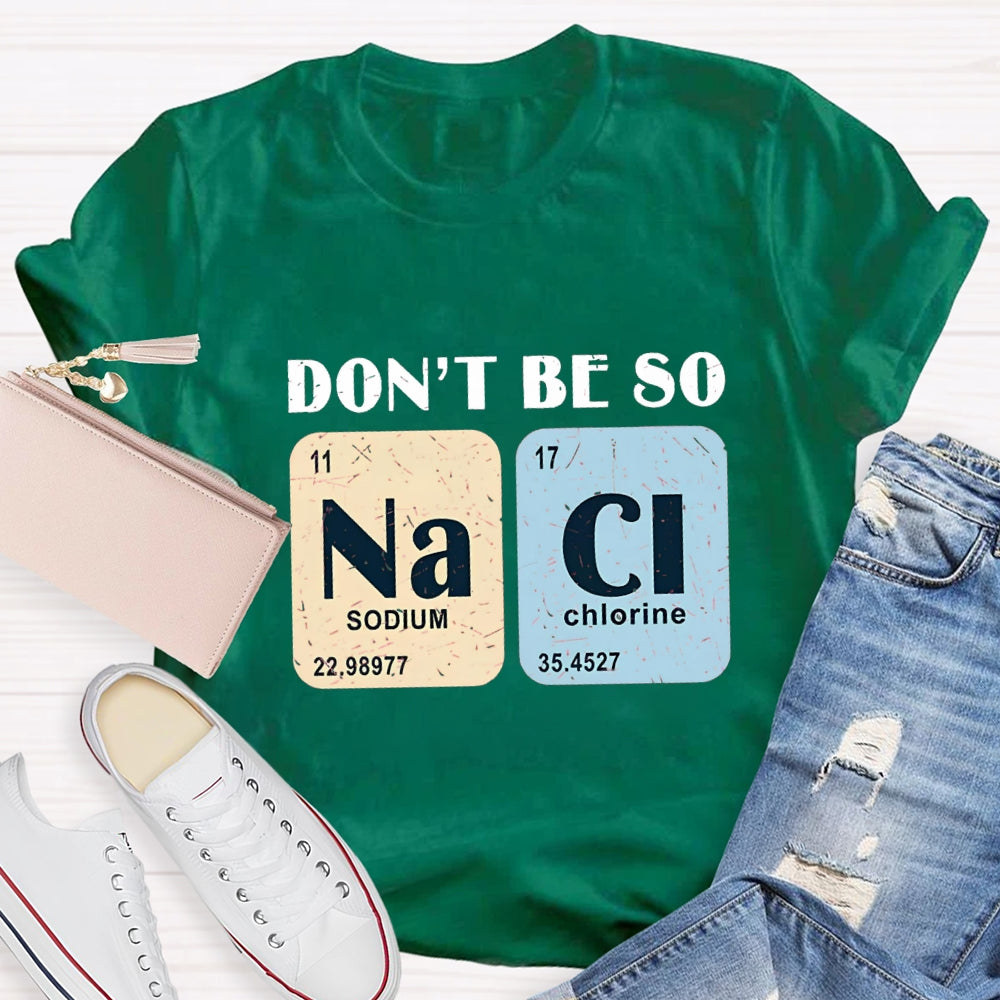 Don't Be So Naci Funny Science Teacher T-Shirt