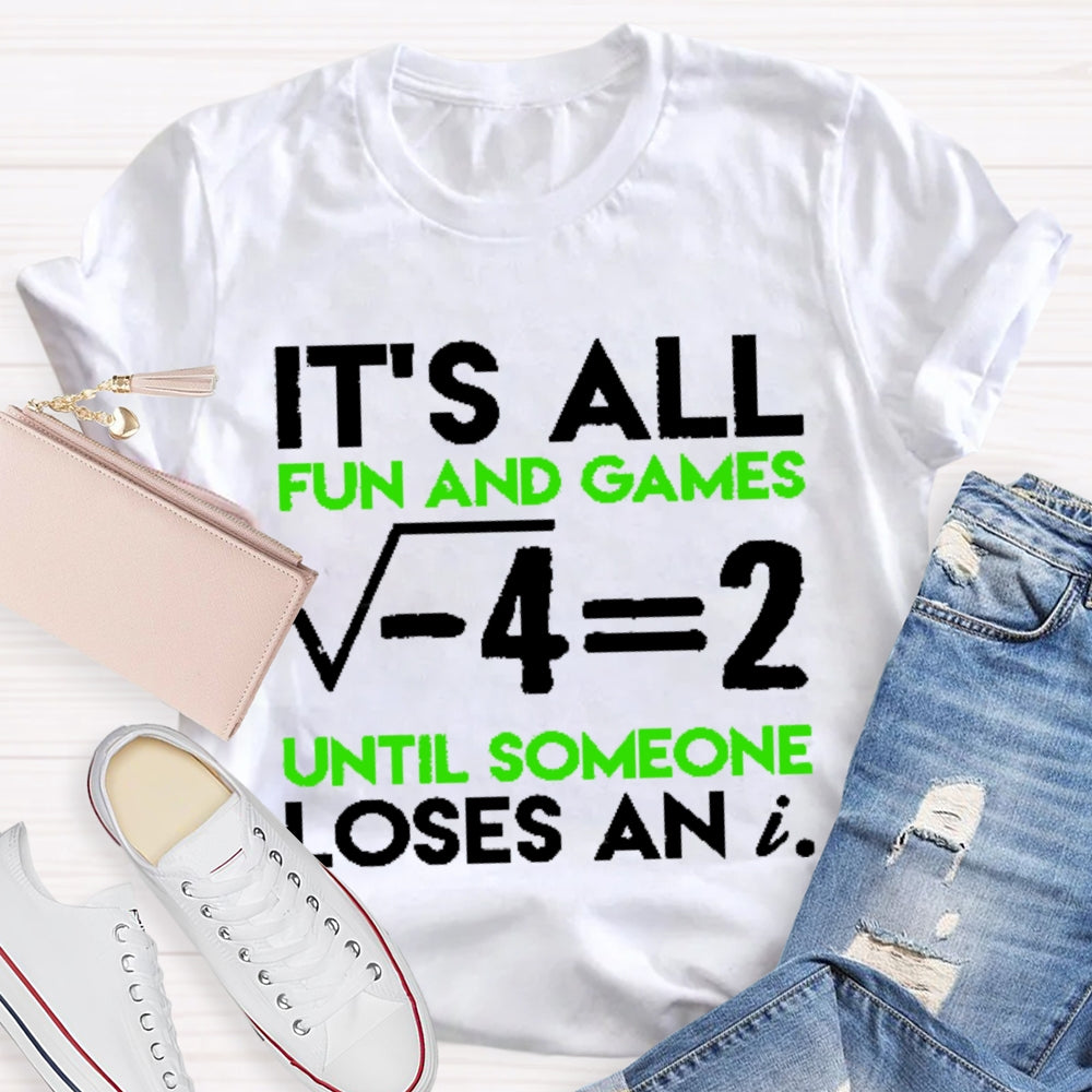 It's All Fun And Games Until Someone Loses An I Funny Math T-shirt