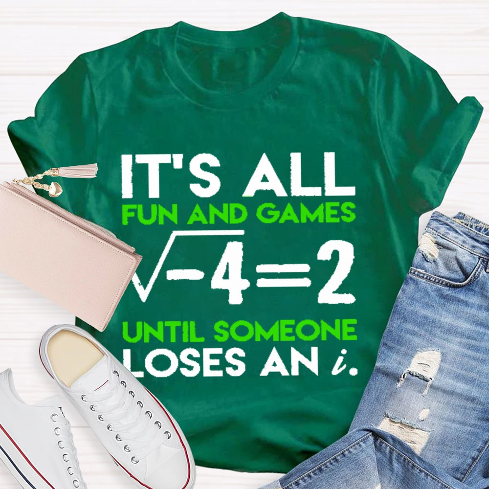 It's All Fun And Games Until Someone Loses An I Funny Math T-shirt