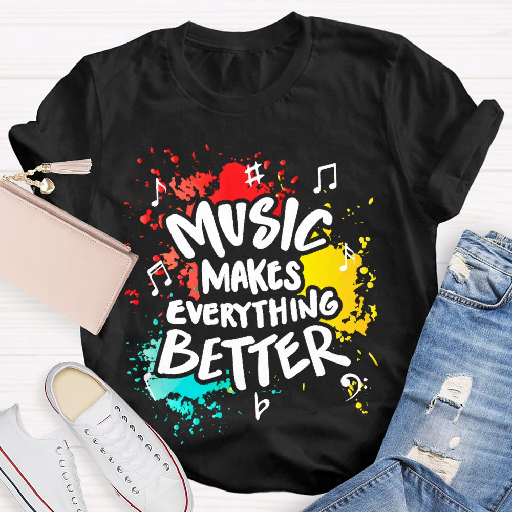 Music Makes Everything Better T-shirt