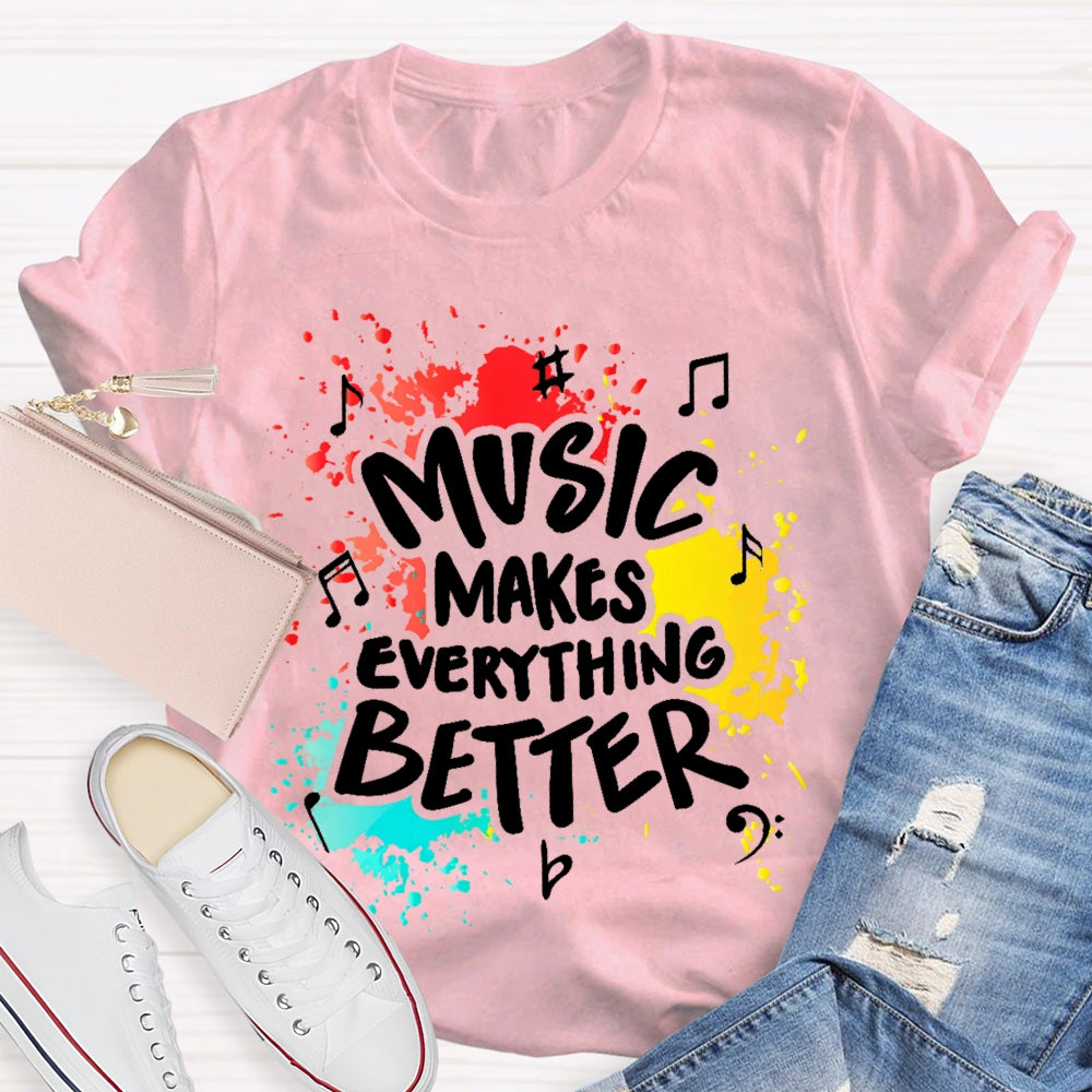 Music Makes Everything Better T-shirt