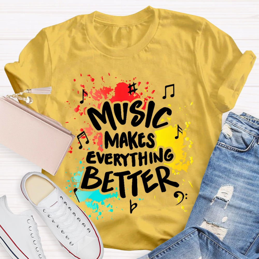 Music Makes Everything Better T-shirt
