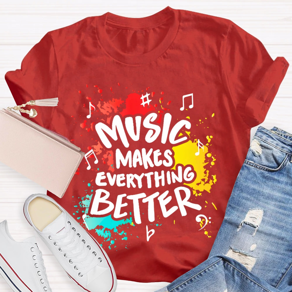 Music Makes Everything Better T-shirt