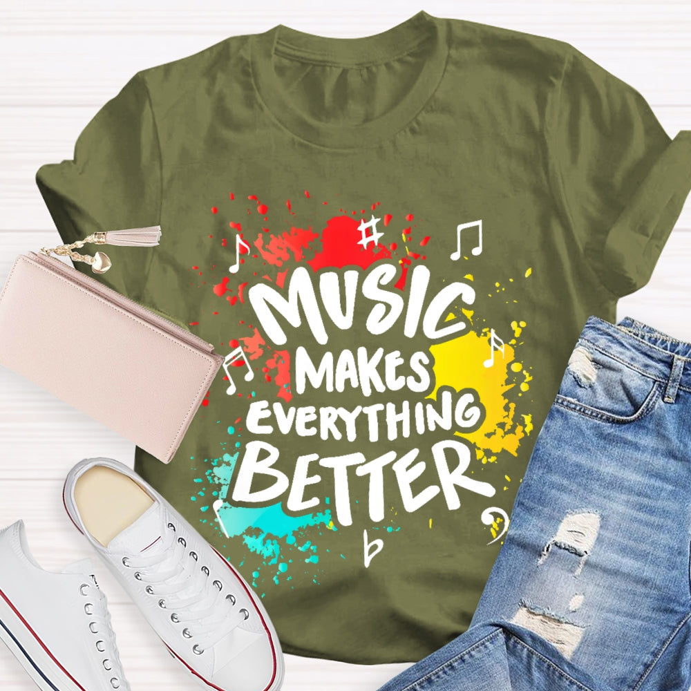 Music Makes Everything Better T-shirt