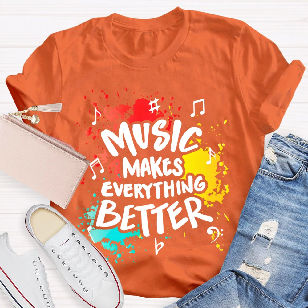Music Makes Everything Better T-shirt