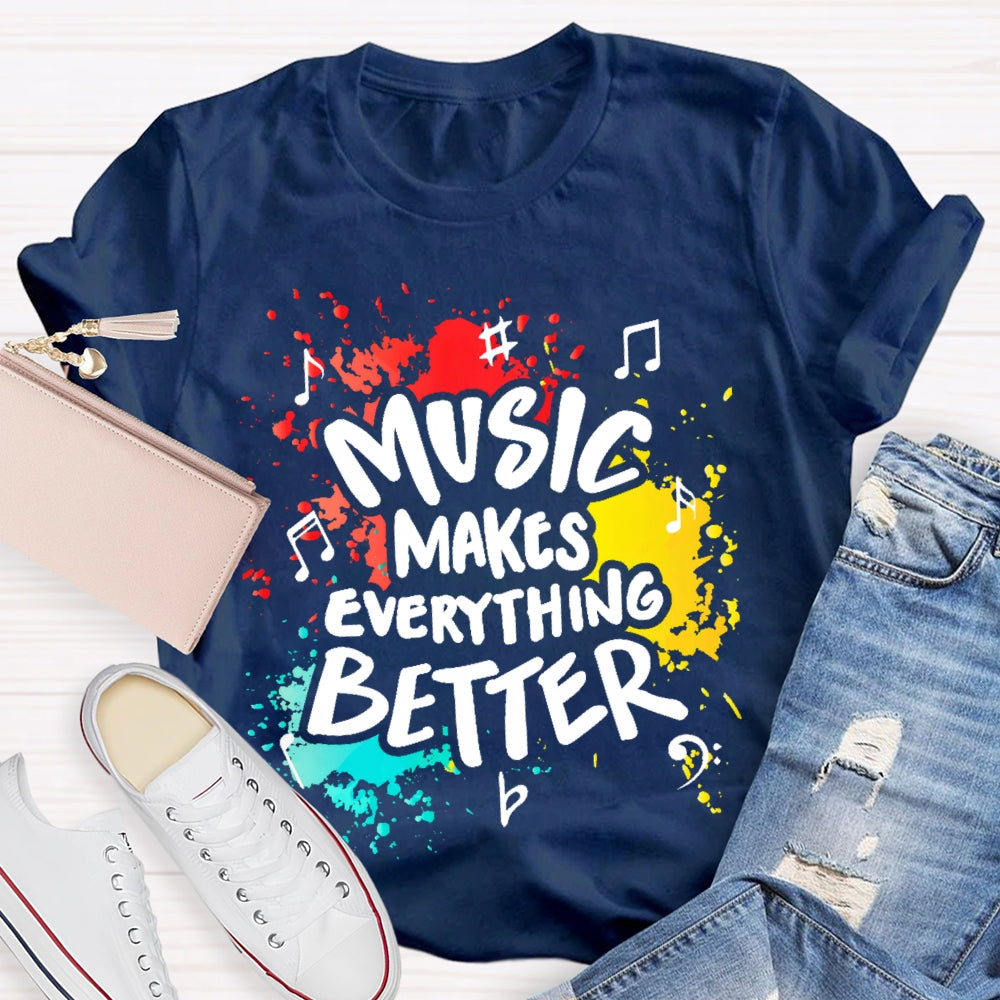 Music Makes Everything Better T-shirt