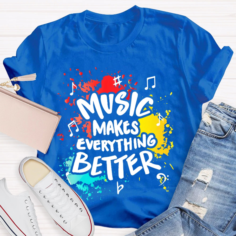 Music Makes Everything Better T-shirt