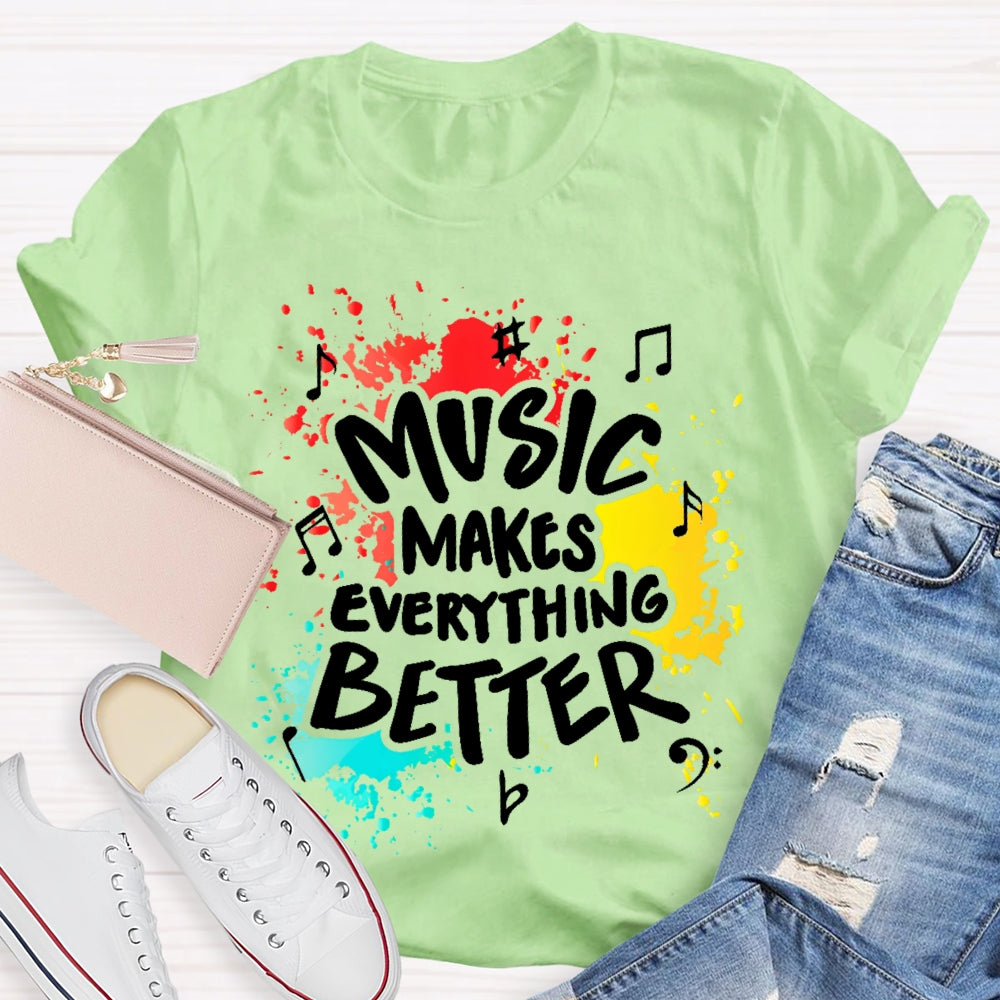 Music Makes Everything Better T-shirt