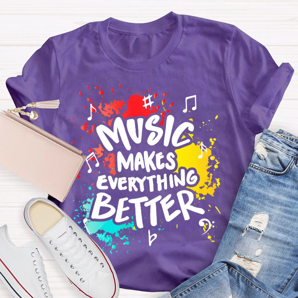 Music Makes Everything Better T-shirt