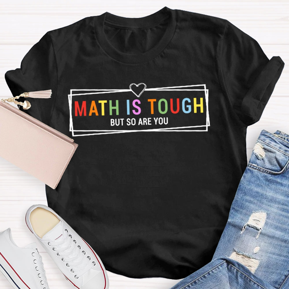 Math Is Tough But So Are You Funny Future Math Teacher  T-shirt