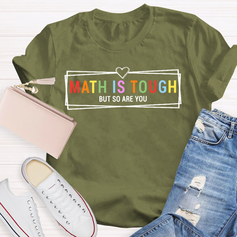 Math Is Tough But So Are You Funny Future Math Teacher  T-shirt