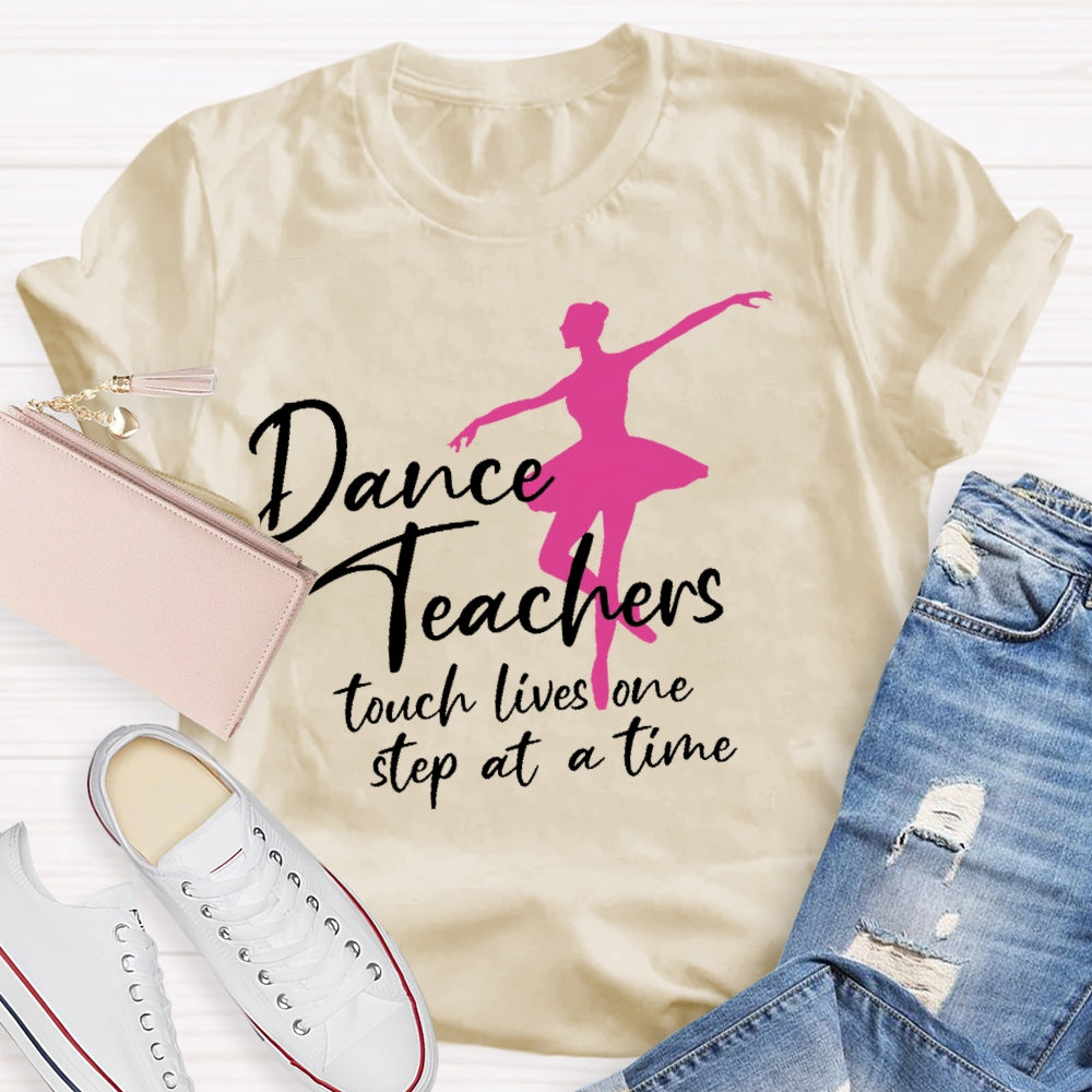 Dancer Teachers Touch Lives One Step At A Time T-shirt