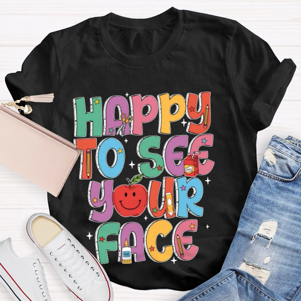 Happy To See Your Face Funny Letters T-shirt