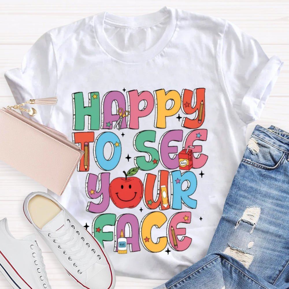 Happy To See Your Face Funny Letters T-shirt