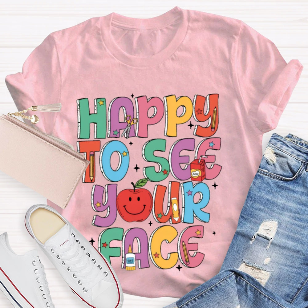 Happy To See Your Face Funny Letters T-shirt