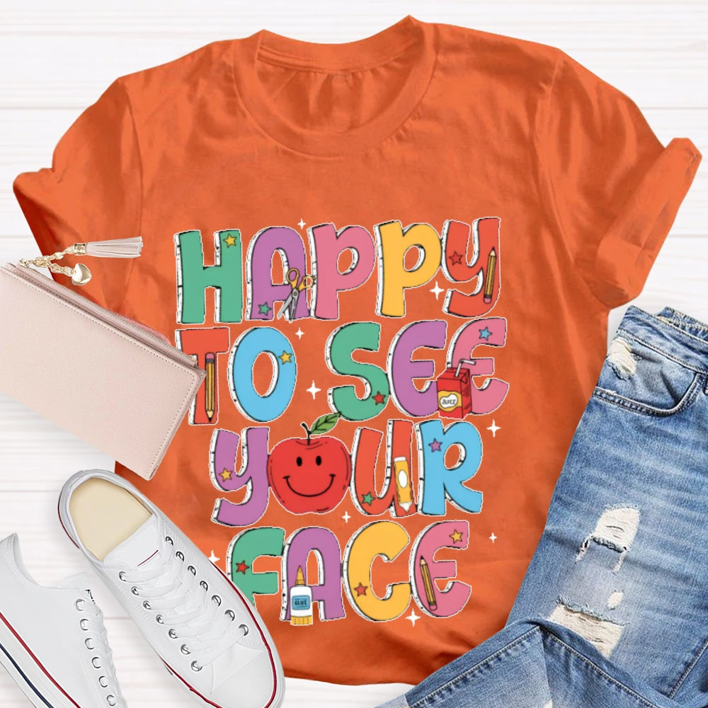 Happy To See Your Face Funny Letters T-shirt