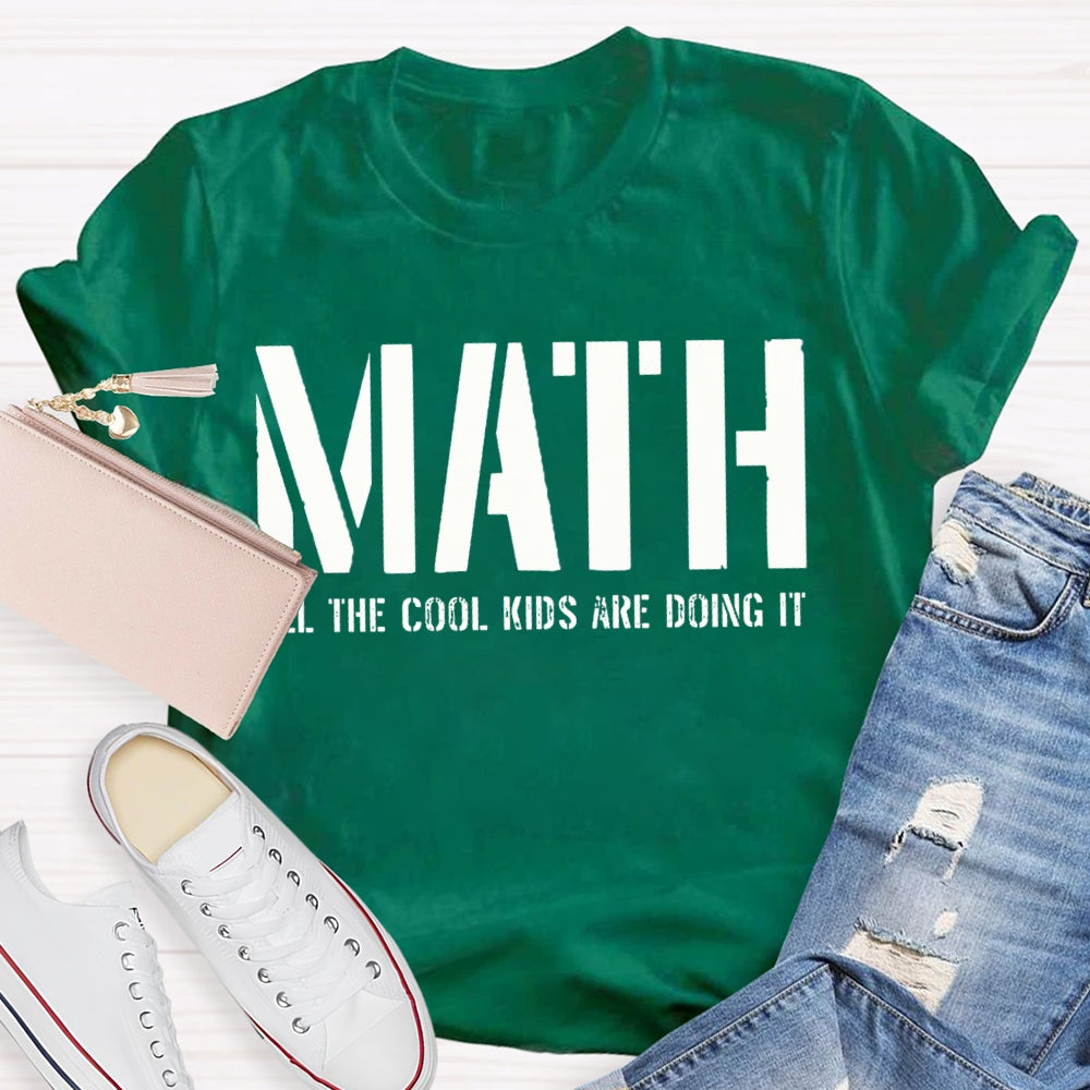 Math All The Cool Kids Are Doing It Math Teacher T-shirt