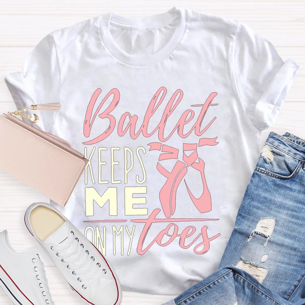 Ballet Keeps Me On My Toes Dance Teacher T-shirt