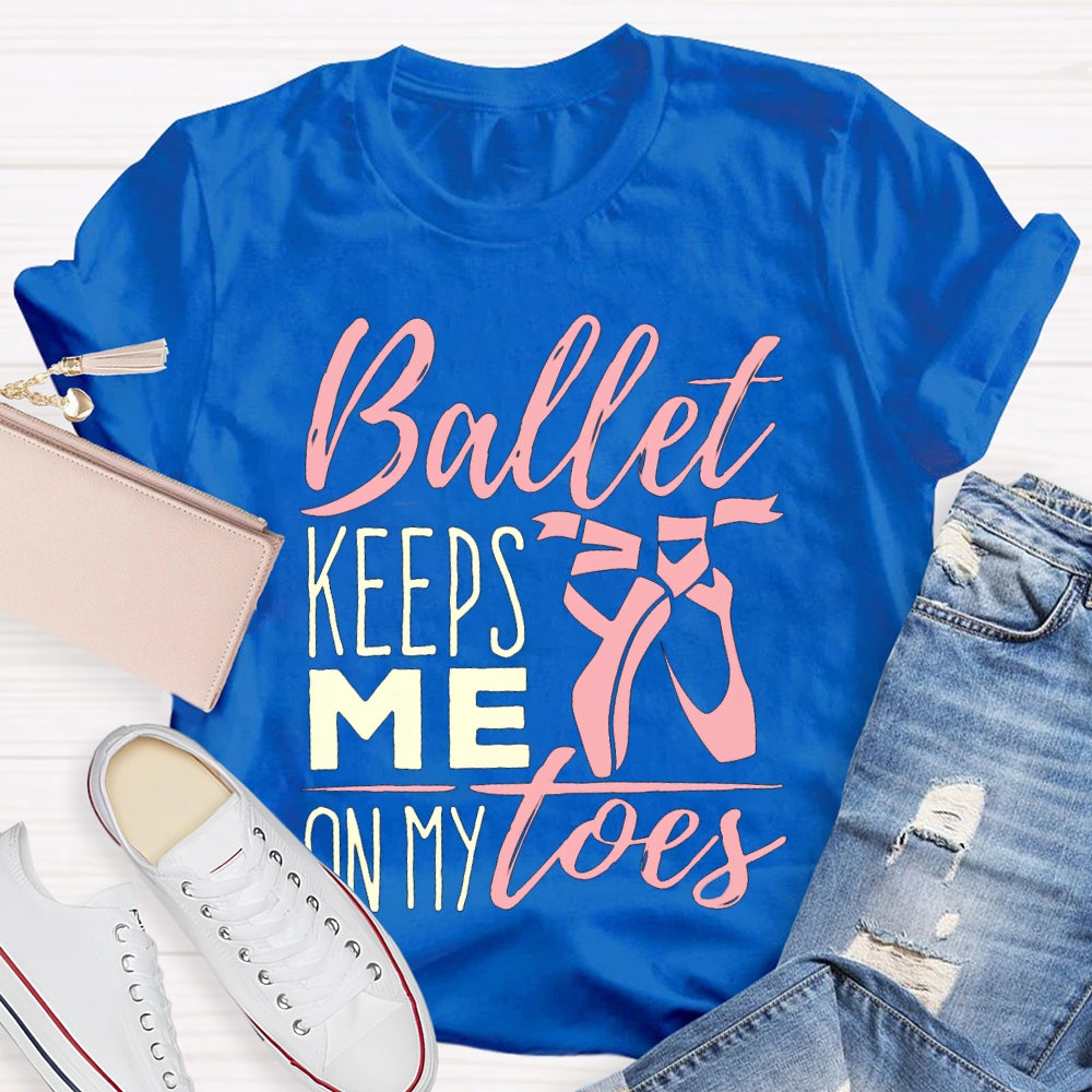 Ballet Keeps Me On My Toes Dance Teacher T-shirt