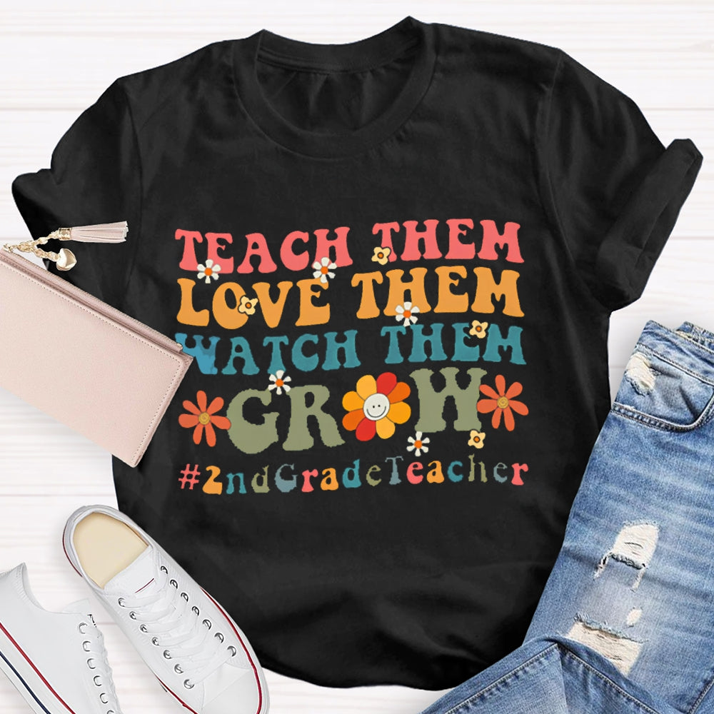 Personalized Grade Teach Them Love Them Watch Them Grow 2nd Grade T-Shirt