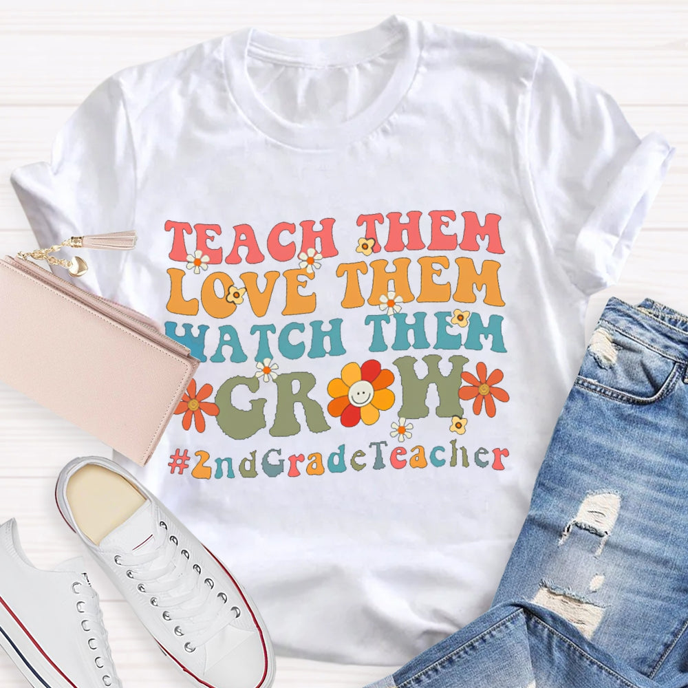 Personalized Grade Teach Them Love Them Watch Them Grow 2nd Grade T-Shirt