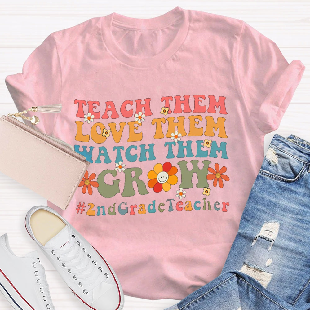 Personalized Grade Teach Them Love Them Watch Them Grow 2nd Grade T-Shirt