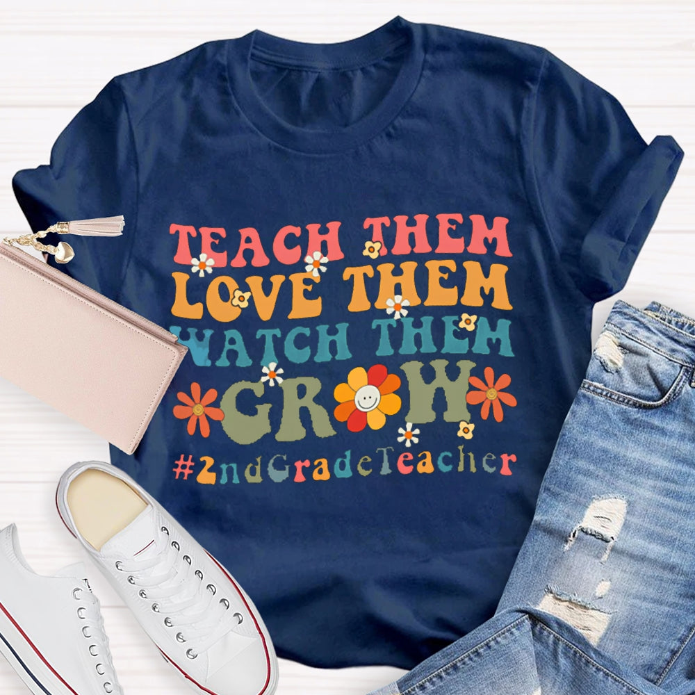 Personalized Grade Teach Them Love Them Watch Them Grow 2nd Grade T-Shirt