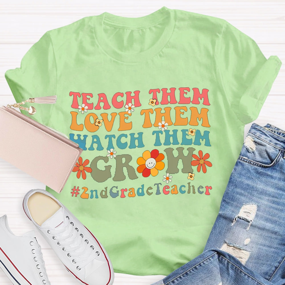 Personalized Grade Teach Them Love Them Watch Them Grow 2nd Grade T-Shirt