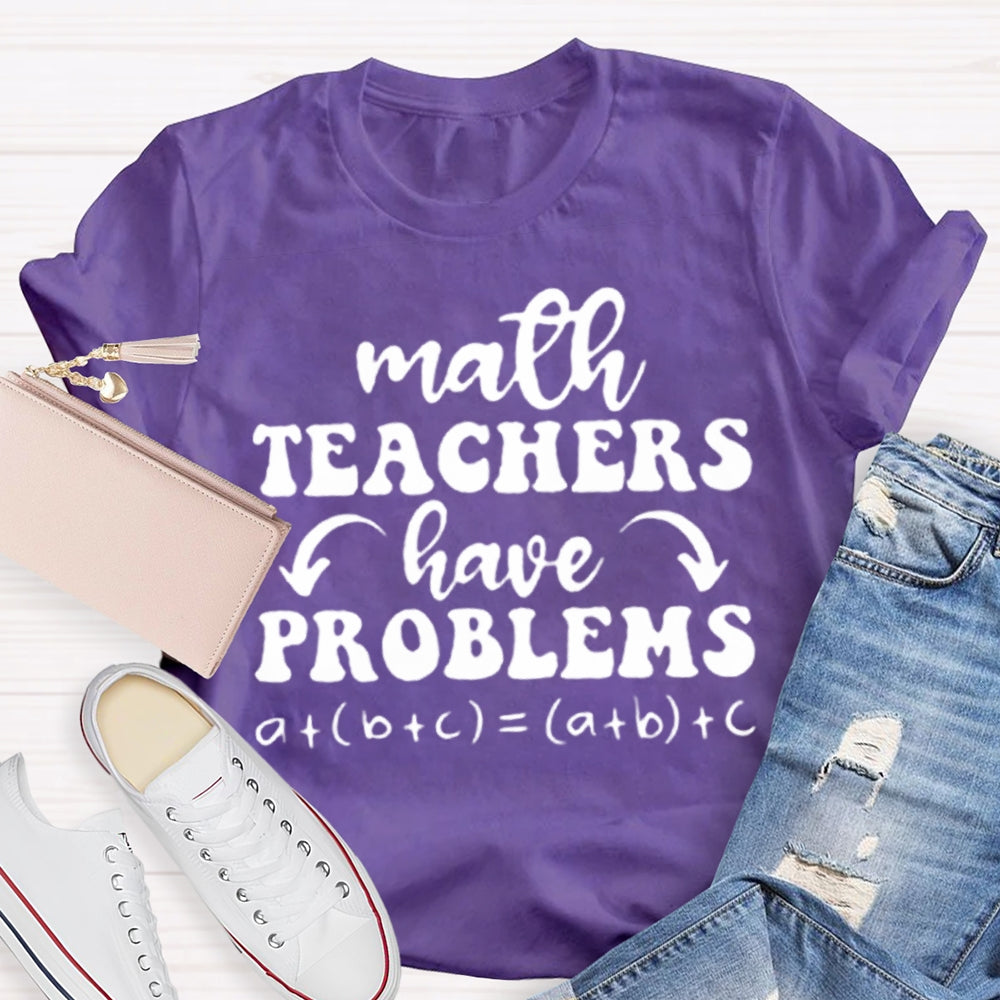 Math Teachers Have Problems Math Teacher T-shirt