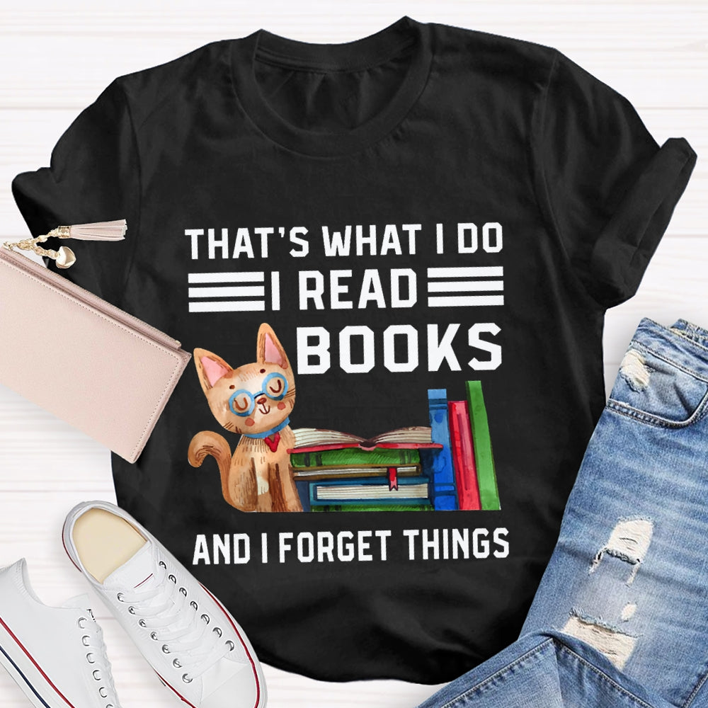 That'S What I Do I Read Books And I Forget Things T-shirt