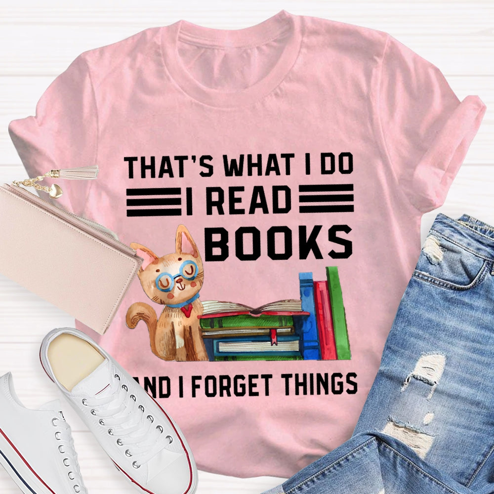 That'S What I Do I Read Books And I Forget Things T-shirt