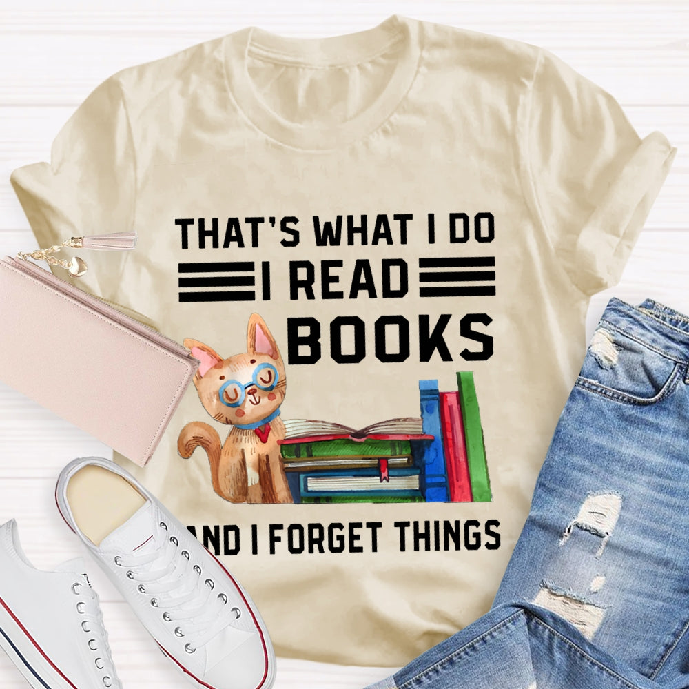 That'S What I Do I Read Books And I Forget Things T-shirt