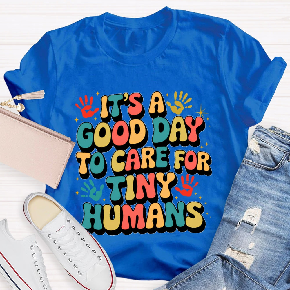It'S A Good Day To Care For Tiny Humans Funny T-shirt