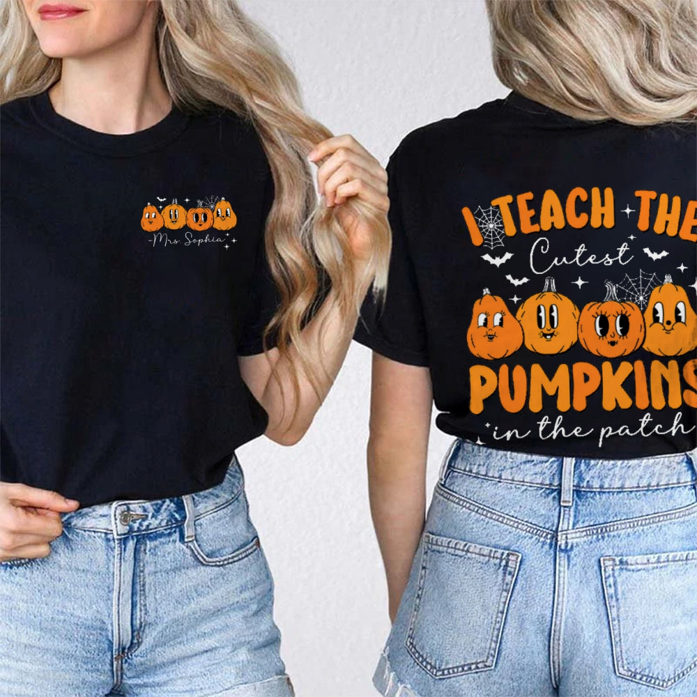Personalized Name I Teach The Cutest Pumpkins In The Patch  Double Printed T-shirt