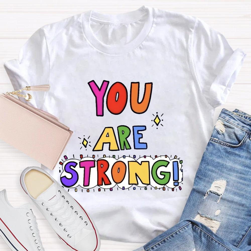 You Are Strong  Funny T-shirt
