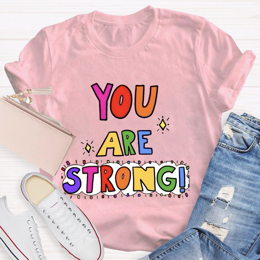 You Are Strong  Funny T-shirt