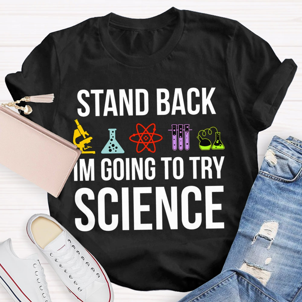 Stand Back Im Going To Try Science T-shirt