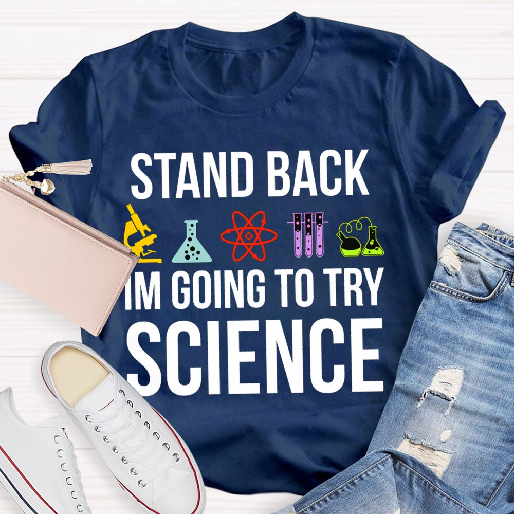 Stand Back Im Going To Try Science T-shirt