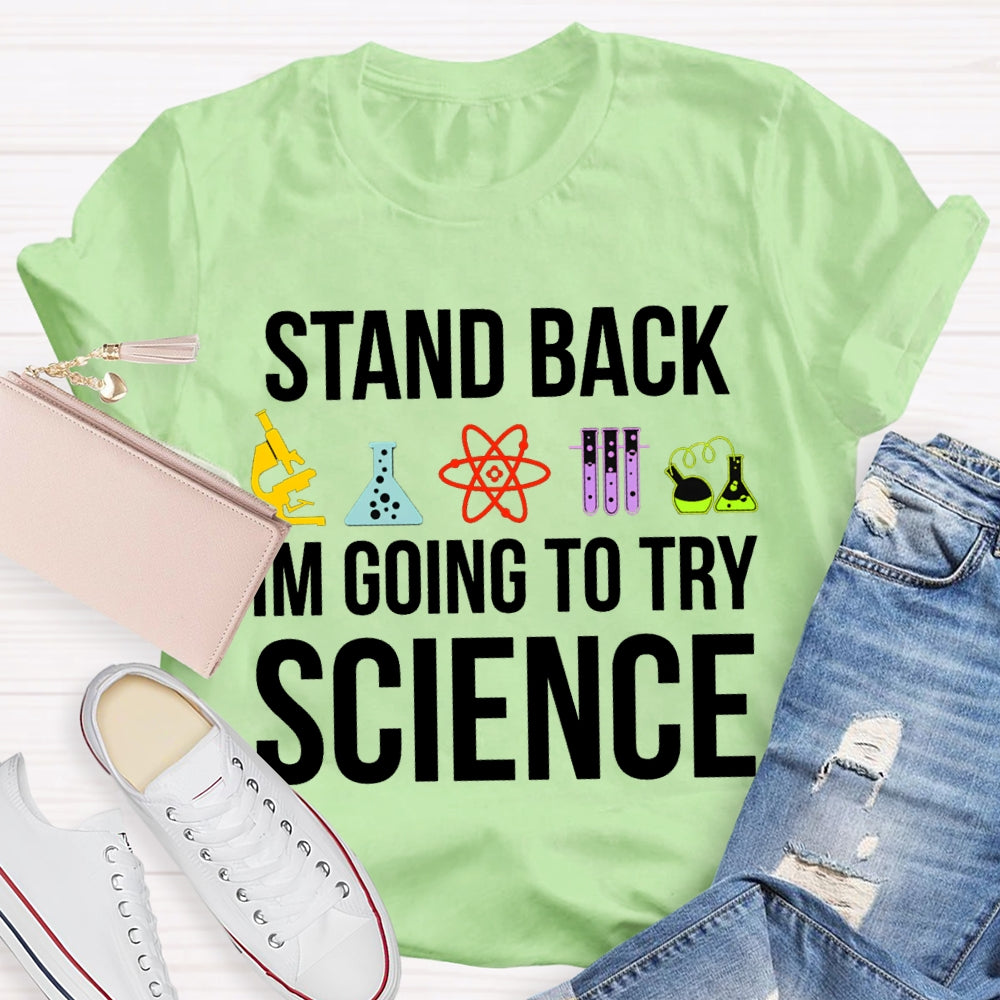 Stand Back Im Going To Try Science T-shirt