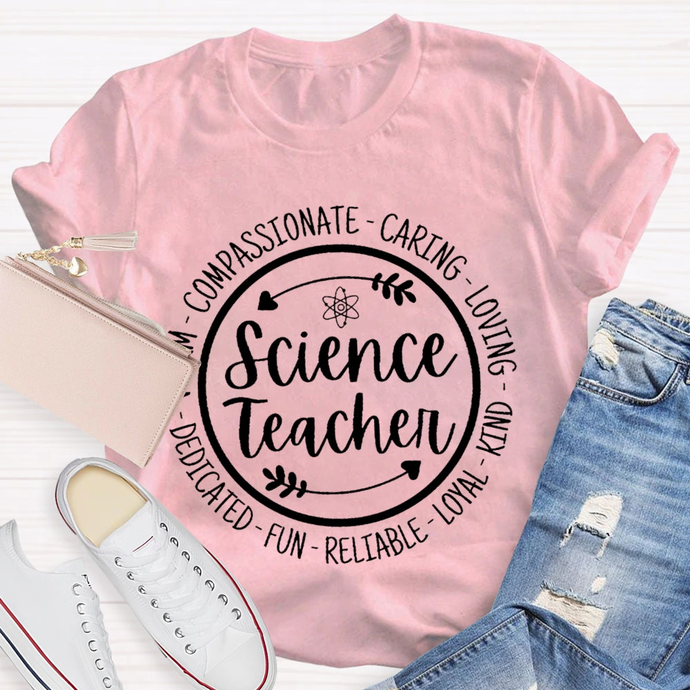 Science Teacher Compassionate Caring Loving Kind Fun Dedicated T-shirt