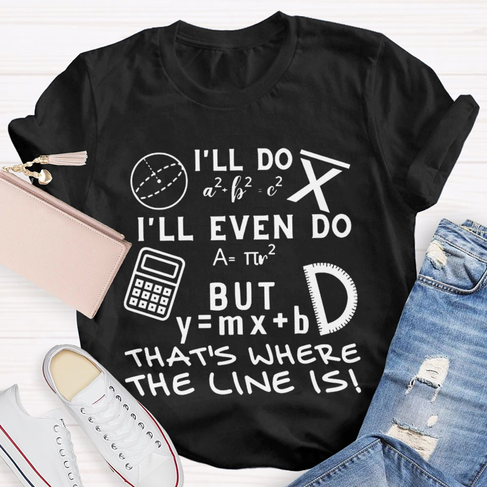 I'Ll Do I'Ll Even Do But That'S Where The Clone Is Math Teacher T-shirt